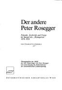 Cover of: Der andere Peter Rosegger: Polemik, Zeitkritik und Vision im Spiegel des "Heimgarten" 1876-1918