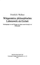 Cover of: Wittgensteins philosophisches Lebenswerk als Einheit: Überlegungen zu und Übungen an einem neuen Konzept von Philosophie