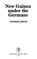 New Guinea under the Germans by Stewart Firth