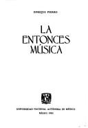 Cover of: La entonces música by Enrique Fierro