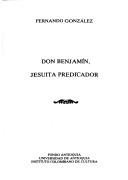 Cover of: Don Benjamín, jesuita predicador by González, Fernando