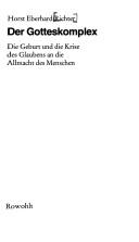 Cover of: Der Gotteskomplex: die Geburt und die Krise des Glaubens an die Allmacht des Menschen