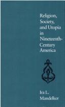Cover of: Religion, society, and utopia in nineteenth-century America | Ira L. Mandelker