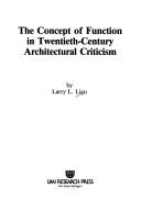 The concept of function in twentieth-century architectural criticism by Larry L. Ligo