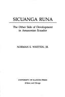 Cover of: Sicuanga Runa: the other side of development in Amazonian Ecuador