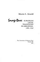 Cover of: Unequal laws unto a savage race: European legal traditions in Arkansas, 1686-1836