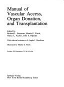 Cover of: Manual of vascular access, organ donation, and transplantation by edited by Richard L. Simmons ... [et al.] with editorial assistance of Angela I. Henriksen ; illustrated by Martin E. Finch.