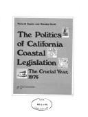 Cover of: The politics of California coastal legislation: the crucial year, 1976