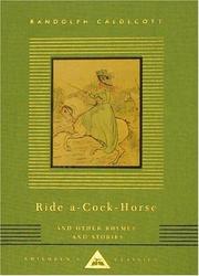 Cover of: Ride-a-cock horse and other rhymes and stories by [illustrated by] Randolph Caldecott ; with text by Oliver Goldsmith, william Cowper and others.