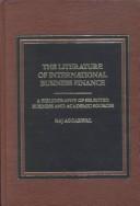 Cover of: The literature of international business finance: a bibliography of selected business and academic sources