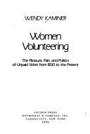 Cover of: Women volunteering in America: the pleasure,pain, and politics of unpaid work from 1830 to the present
