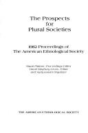 Cover of: The Prospects for plural societies by David Maybury-Lewis, editor and symposium organizer.