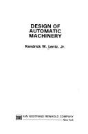 Design of automatic machinery by Kendrick W. Lentz