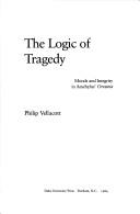 Cover of: The logic of tragedy: morals and integrity in Aeschylus' Oresteia