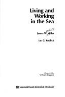 Cover of: Living and working in the sea by James Woodell Miller, James Woodell Miller