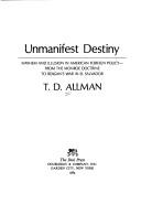 Cover of: Unmanifest destiny: mayhem and illusion in American foreign policy--from the Monroe doctrine to Reagan's war in El Salvador