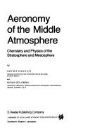 Cover of: Aeronomy of the middle atmosphere: chemistry and physics of the stratosphere and mesosphere