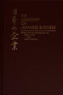 Cover of: The Anatomy of Japanese business by edited with an introduction by Kazuo Sato and Yasuo Hoshino.