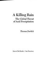 Cover of: A killing rain: the global threat of acid precipitation