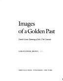 Cover of: Images of a golden past: Dutch genre painting of the 17th century
