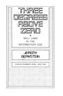 Cover of: Three degrees above zero: Bell Labs in the information age