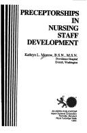 Cover of: Preceptorships in nursing staff development by Kathryn L. Morrow, Kathryn L. Morrow