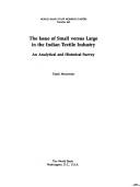 Cover of: The issue of small versus large in the Indian textile industry: an analytical and historical survey