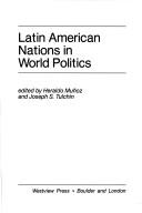 Cover of: Latin American nations in world politics by edited by Heraldo Muñoz and Joseph S. Tulchin.