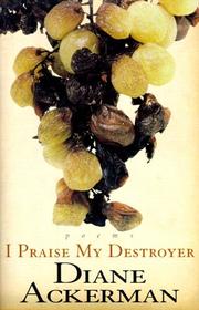 Cover of: I praise my destroyer by Diane Ackerman