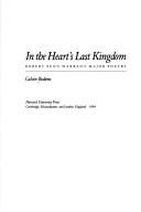 Cover of: In the heart's last kingdom: Robert Penn Warren's major poetry