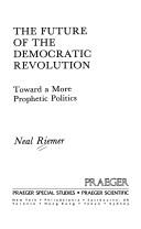 Cover of: The future of the democratic revolution: toward a more prophetic politics