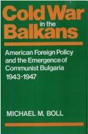 Cover of: Cold war in the Balkans: American foreign policy and the emergence of Communist Bulgaria, 1943-1947