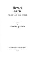Howard Florey, penicillin and after by Trevor Illtyd Williams