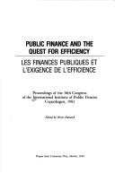 Cover of: Public finance and the quest for efficiency =: Les finances publiques et l'exigence de l'efficience : proceedings of the 38th Congress of the International Institute of Public Finance, Copenhagen, 1982