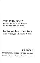 Cover of: The firm bond: linking meaning and mission in business and religion