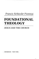 Cover of: Foundational theology: Jesus and the church