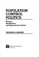 Cover of: Population control politics: women, sterilization, and reproductive choice