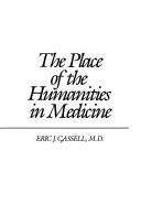 Cover of: The place of the humanities in medicine