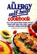 Cover of: The allergy self-help cookbook: over 325 natural foods recipes, free of wheat, milk, eggs, corn, yeast, sugar and other common food allergens