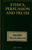 Cover of: Ethics, persuasion, and truth by J. J. C. Smart