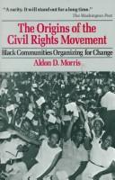 Cover of: The origins of the civil rights movement: Black communities organizing for change