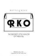 RKO, the biggest little major of them all by Betty Lasky