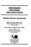 Cover of: Preferred provider organizations: planning, structure, and operation