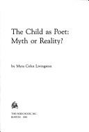 The child as poet--myth or reality? by Myra Cohn Livingston