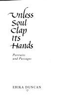 Cover of: Unless soul clap its hands by Erika Duncan