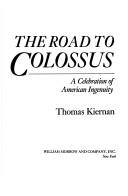 Cover of: The road to colossus: a celebration of American ingenuity