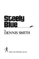 Cover of: Steely blue by Dennis Smith
