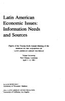 Cover of: Latin American economic issues: information needs and sources : papers of the twenty-sixth annual meeting of the Seminar on the Acquisition of Latin American Library Materials, Tulane University, New Orleans, Louisiana, April 1-4, 1981.
