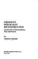 Cover of: Creativity, Holocaust, reconstruction: Jewish life in Wuerttemberg, past and present