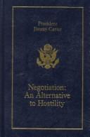 Cover of: Negotiation, the alternative to hostility by Jimmy Carter